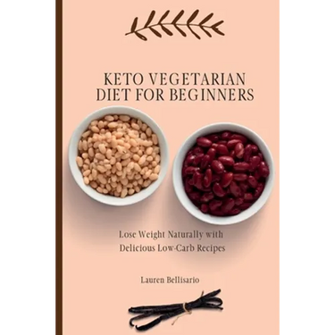 Keto Vegetarian Diet for Beginners: Lose Weight Naturally with Delicious Low-Carb Recipes