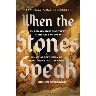 When the Stones Speak: The Remarkable Discovery of the City of David and What Israel's Enemies Don't Want You to Know