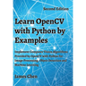 Learn OpenCV with Python by Examples: Implement Computer Vision Algorithms Provided by OpenCV with Python for Image Processing, Object Detection and M