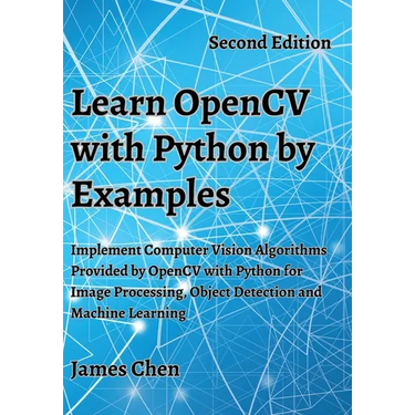 Learn OpenCV with Python by Examples: Implement Computer Vision Algorithms Provided by OpenCV with Python for Image Processing, Object Detection and M