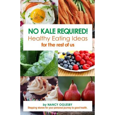 No Kale Required: Healthy Eating Ideas for the Rest of Us