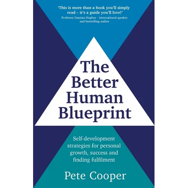 The Better Human Blueprint: Self-development strategies for personal growth, success and finding fulfilment