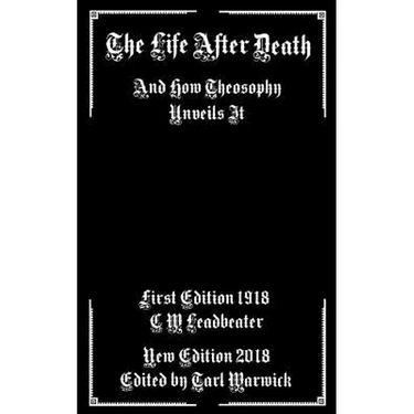 The Life After Death: And How Theosophy Unveils It