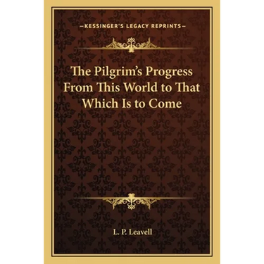The Pilgrim's Progress From This World to That Which Is to Come