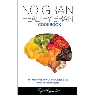 No Grain - Healthy Brain Cookbook: 101 Delicious, Low Carb & Gluten-Free Brain Healthy Recipes