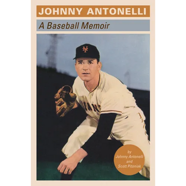 Johnny Antonelli: A Baseball Memoir