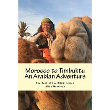 Morocco to Timbuktu: An Arabian Adventure: The Book of the BBC2 Series