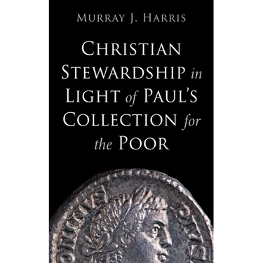 Christian Stewardship in Light of Paul's Collection for the Poor