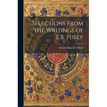 Selections From the Writings of E.B. Pusey