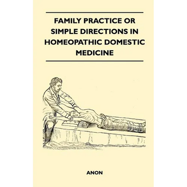 Family Practice or Simple Directions in Homeopathic Domestic Medicine