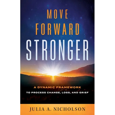 Move Forward Stronger: A Dynamic Framework to Process Change, Loss, and Grief