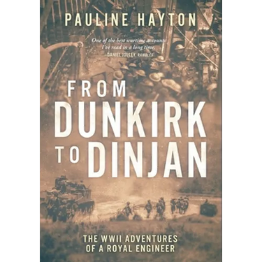 From Dunkirk to Dinjan: The WWII Adventures of a Royal Engineer