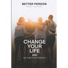 Change Your Life And Be A Better Person: After reading this book you will be loved more by the people you meet How to change your life and your person