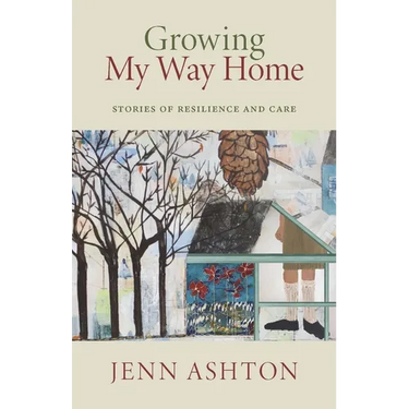 Growing My Way Home: Stories of Resilience and Care