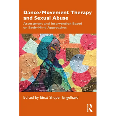 Dance/Movement Therapy and Sexual Abuse: Assessment and Intervention Based on Body-Mind Approaches