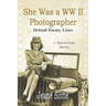 She Was a WW II Photographer Behind Enemy Lines