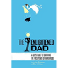 The Enlightened Dad: A Real Man's Survival Guide For The First Years Of Fatherhood