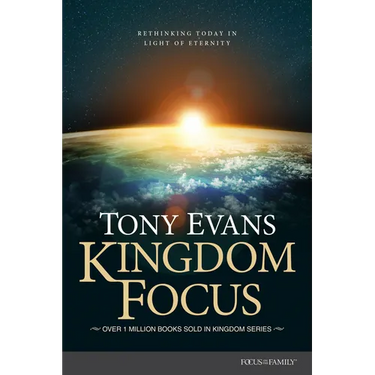 Kingdom Focus: Rethinking Today in Light of Eternity
