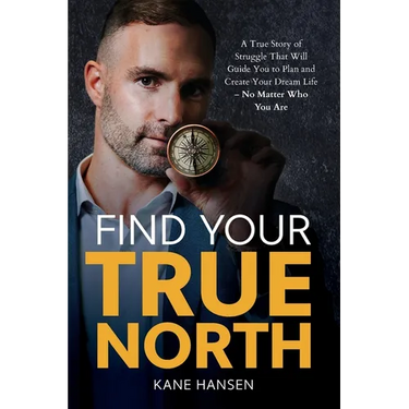 Find Your True North: A True Story of Struggle That Will Guide You to Plan and Create Your Dream Life - No Matter Who You Are