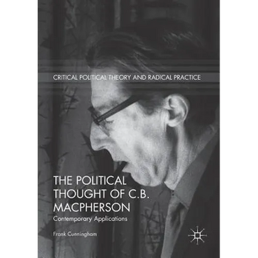 The Political Thought of C.B. MacPherson: Contemporary Applications