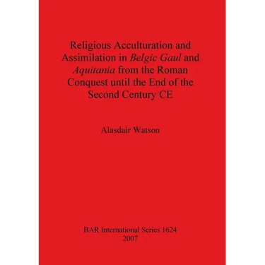 Religious Acculturation and Assimilation in Belgic Gaul and Aquitania from the Roman Conquest until the End of the Second Century CE