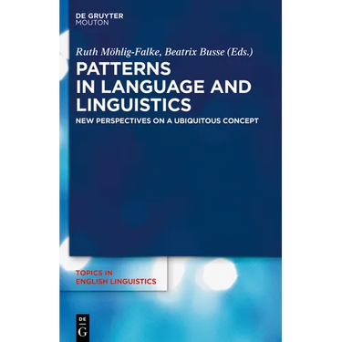 Patterns in Language and Linguistics: New Perspectives on a Ubiquitous Concept