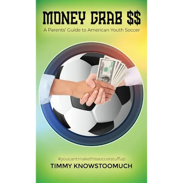 Money Grab $$: A Parent's Guide to American Youth Soccer