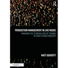 Production Management in Live Music: Managing the Technical Side of Touring in Today's Music Industry