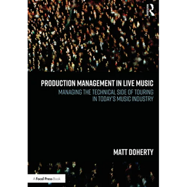 Production Management in Live Music: Managing the Technical Side of Touring in Today's Music Industry