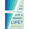 Why Did Jesus Live a Perfect Life?: The Necessity of Christ's Obedience for Our Salvation