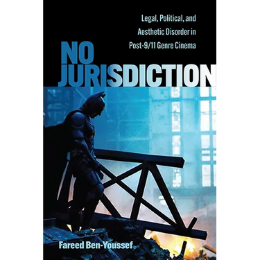 No Jurisdiction: Legal, Political, and Aesthetic Disorder in Post-9/11 Genre Cinema