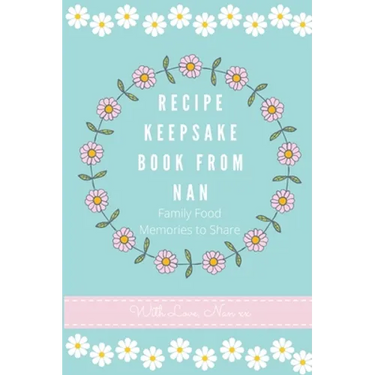 Recipe Keepsake Book From Nan: Family Food Memories to Share