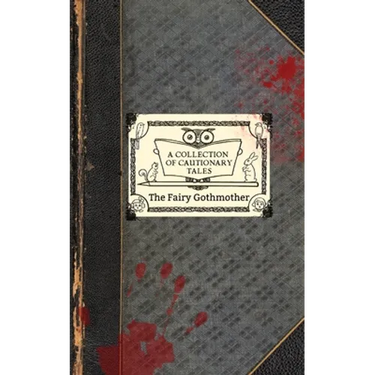 The Fairy Gothmother: A Collection of Cautionary Tales