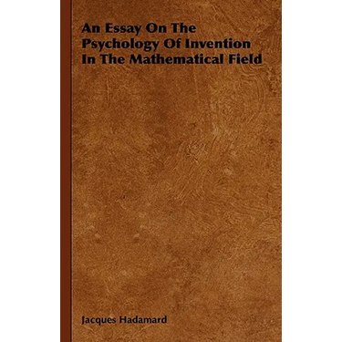 An Essay On The Psychology Of Invention In The Mathematical Field