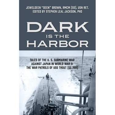 Dark is the Harbor: Tales of the U. S. Submarine War Against Japan in World War II; The War Patrols of USS Trout (SS 202)