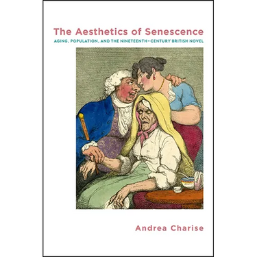 The Aesthetics of Senescence: Aging, Population, and the Nineteenth-Century British Novel