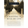 Crafting a Rule of Life: An Invitation to the Well-Ordered Way