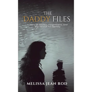 The Daddy Files: How I Survived the Secrets and Found the Truth that Heals