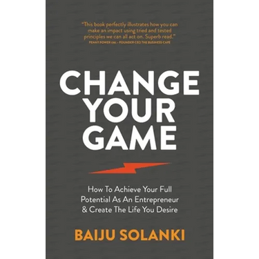 Change Your Game: How to Achieve Your Full Potential as an Entrepreneur & Create the Life You Desire