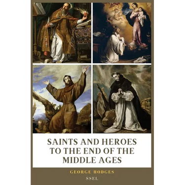 Saints and Heroes to the End of the Middle Ages (Illustrated): Easy to Read Layout