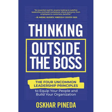 Thinking Outside the Boss: The Four Uncommon Leadership Principles to Equip Your People and Build Your Organization