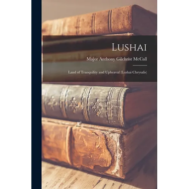 Lushai: Land of Tranquility and Upheaval (Lushai Chrysalis)
