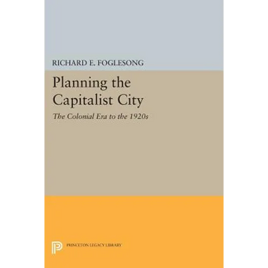 Planning the Capitalist City: The Colonial Era to the 1920s