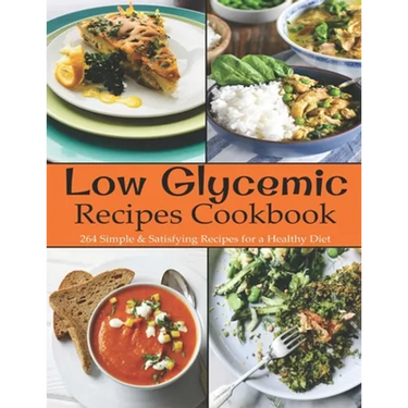 Low Glycemic Recipes Cookbook: 264 Simple & Satisfying Recipes for a Healthy Diet