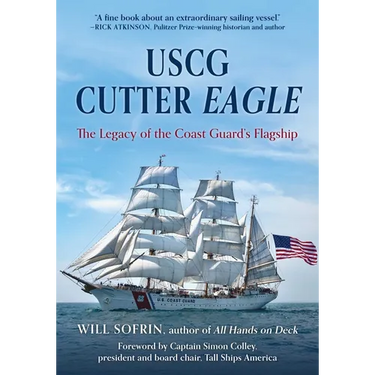 USCG Cutter Eagle: The Legacy of the Coast Guard's Flagship