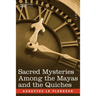 Sacred Mysteries Among the Mayas and the Quiches