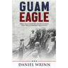 Guam Eagle: WWII True Story of George Tweed and the Chamorro Resistance