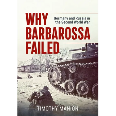 Why Barbarossa Failed: Germany and Russia in the Second World War