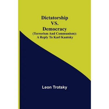 Dictatorship Vs. Democracy (Terrorism And Communism): A Reply To Karl Kantsky