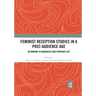Feminist Reception Studies in a Post-Audience Age: Returning to Audiences and Everyday Life